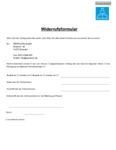 Formular drucken  Widerrufsformular (Wenn Sie den Vertrag widerrufen wollen, dann füllen Sie bitte dieses Formular aus und senden Sie es zurück.)  An: