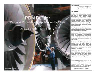 The Customer: Jet Engine Manufacturer Engine Maintenance Division The Problem:  PDM Builder