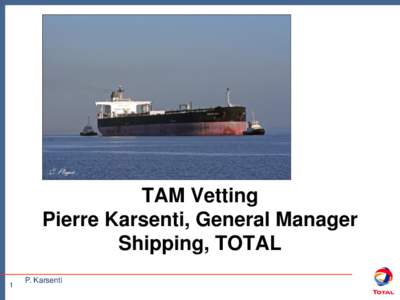 TAM Vetting Pierre Karsenti, General Manager Shipping, TOTAL 1  P. Karsenti