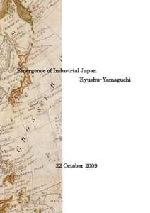 Emergence of Industrial Japan :Kyushu･Yamaguchi 22 October 2009  Contents