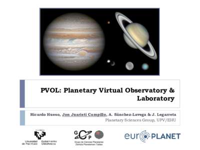 PVOL: Planetary Virtual Observatory & Laboratory Ricardo Hueso, Jon Juaristi Campillo, A. Sánchez-Lavega & J. Legarreta Planetary Sciences Group, UPV/EHU  What is PVOL?