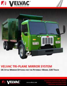 VELVAC TRI-PLANE MIRROR SYSTEM OE STYLE MIRROR OPTIONS FOR THE PETERBILT MODEL 320 TRUCK www.velvac.com In the Passing Lane Since 1934