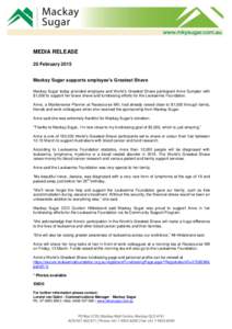 MEDIA RELEASE 20 February 2015 Mackay Sugar supports employee’s Greatest Shave Mackay Sugar today provided employee and World’s Greatest Shave participant Anne Sumpter with $1,000 to support her brave shave and fundr