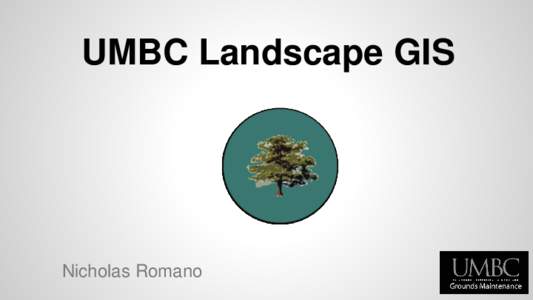 UMBC Landscape GIS  Nicholas Romano Outline 1. Project Background