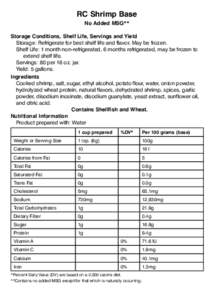 RC Shrimp Base No Added MSG** Storage Conditions, Shelf Life, Servings and Yield Storage: Refrigerate for best shelf life and flavor. May be frozen. Shelf Life: 1 month non-refrigerated, 6 months refrigerated, may be fro