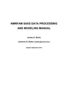 NMRFAM SAXS DATA PROCESSING AND MODELING MANUAL Jordan E. Burke Jameson R. Bothe (  ) Updated September 2014