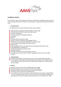 Conditions of Entry For the comfort, safety and enjoyment of all patrons, staff and event participants, and/or pursuant to the Major Sporting Events Act 2009 entry to the Stadium is subject to the following Conditions of