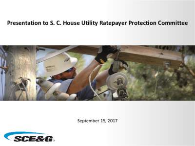 Presentation to S. C. House Utility Ratepayer Protection Committee  September 15, 2017 1