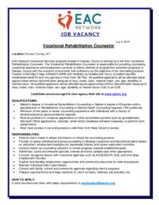 JOB VACANCY July 2, 2015 Vocational Rehabilitation Counselor Location: Nassau County, NY EAC Network Vocational Services program located in Nassau County is looking for a full time Vocational