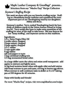 Maple Leather Company & GreatBags® presents... Selections from our “Mucho Easy” Recipe Collection Seymour’s Stuffing Recipe  This week we share with you our favorite stuffing recipe. Stuffing is a Mondshein family