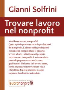 Gianni Solfrini  Trovare lavoro nel nonprofit Vuoi lavorare nel nonprofit? Questa guida presenta tutte le professioni