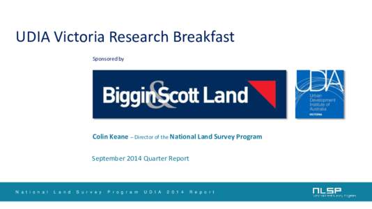 UDIA Victoria Research Breakfast Sponsored by Colin Keane – Director of the National Land Survey Program September 2014 Quarter Report
