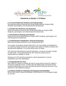 Comments on Section 1115 Waiver p. 24 Current Health Care Workforce and Projected Need Non-physician positions should list and include Applied Behavior Analysis (ABA) therapists, psychologists, and child development prof