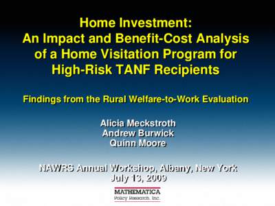 Home Investment: An Impact and Benefit-Cost Analysis of a Home Visitation Program for High-Risk TANF Recipients Findings from the Rural Welfare-to-Work Evaluation Alicia Meckstroth