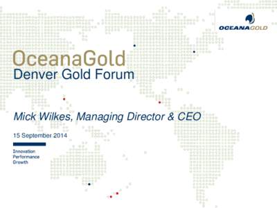Denver Gold Forum a Mick Wilkes, Managing Director & CEO 15 September 2014