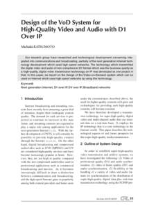 Design of the VoD System for High-Quality Video and Audio with D1 Over IP Michiaki KATSUMOTO  Our research group have researched and technological development concerning integrated into communications and broadcasting, p