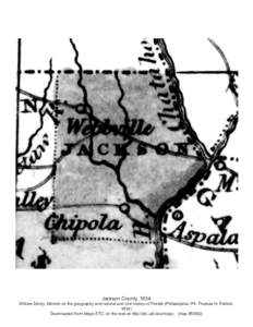 Jackson County, 1834 William Darby, Memoir on the geography and natural and civil history of Florida (Philadelphia, PA: Thomas H. Palmer, 1834) Downloaded from Maps ETC, on the web at http://etc.usf.edu/maps [map #f3692]