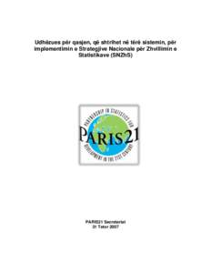 Udhëzues për qasjen, që shtrihet në tërë sistemin, për implementimin e Strategjive Nacionale për Zhvillimin e Statistikave (SNZhS) PARIS21 Secretariat 31 Tetor 2007