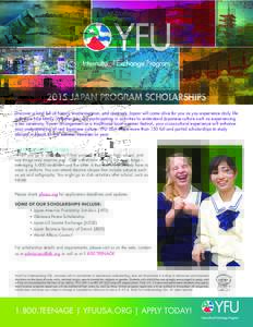 2015 JAPAN PROGRAM SCHOLARSHIPS Discover a land full of history, modernization, and contrasts. Japan will come alive for you as you experience daily life with your host family. Whether you are participating in activities