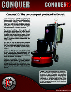 Conquer20: The best compact produced in Detroit Looking for a compact option for your grinding and polishing needs? The Conquer20 planetary grinder and/or polisher features a sturdy, well-balanced chassis and a powerful 