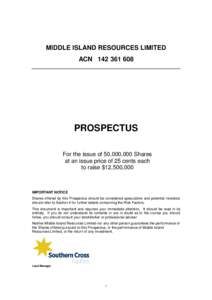 MIDDLE ISLAND RESOURCES LIMITED ACNPROSPECTUS For the issue of 50,000,000 Shares at an issue price of 25 cents each