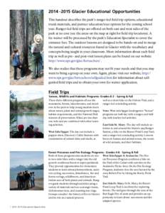 [removed]Glacier Educational Opportunities This handout describes the park’s ranger-led field trip options, educational trunk materials, and partner education/tour options for the coming school year. Ranger-led field