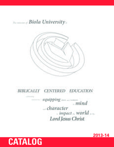 The mission of  Biola University is BIBLICALLY CENTERED EDUCATION scholarship