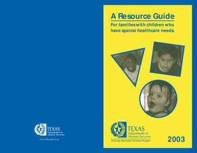 A Resource Guide For families with children who have special healthcare needs. www.dhs.state.tx.us