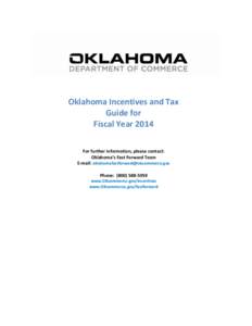 Oklahoma Incentives and Tax Guide for Fiscal Year 2014 For further information, please contact: Oklahoma’s Fast Forward Team E-mail: [removed]