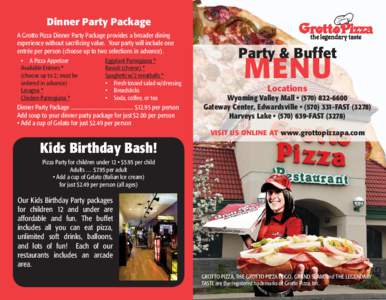 Dinner Party Package A Grotto Pizza Dinner Party Package provides a broader dining experience without sacrificing value. Your party will include one entrée per person (choose up to two selections in advance). • A Pizz