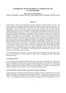 A HYDROGEN-AIR EXPLOSION IN A PROCESS PLANT: A CASE HISTORY Bjerketvedt, D and Mjaavatten, A Faculty of Technology, Telemark University College, Kjolnes Ring 56, Porsgrunn, NO-3918, Norway  ABSTRACT