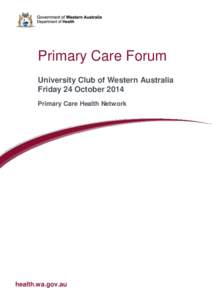 Primary Care Forum University Club of Western Australia Friday 24 October 2014 Primary Care Health Network  health.wa.gov.au