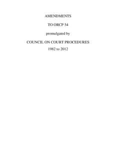 AMENDMENTS TO ORCP 54 promulgated by COUNCIL ON COURT PROCEDURES 1982 to 2012