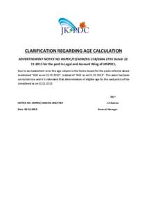 CLARIFICATION REGARDING AGE CALCULATION ADVERTISEMENT NOTICE NO JKSPDC/CJ/ADM/EG[removed]Dated: [removed]for the post in Legal and Account Wing of JKSPDCL. Due to an inadvertent error the age column in the forms i