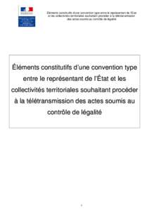 Éléments constitutifs d’une convention type entre le représentant de l’État et les collectivités territoriales souhaitant procéder à la télétransmission des actes soumis au contrôle de légalité Éléments