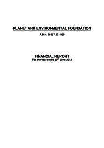 PLANET ARK ENVIRONMENTAL FOUNDATION A.B.NFINANCIAL REPORT For the year ended 30th June 2013