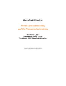 GlaxoSmithKline Inc. Health Care Sustainability and the Pharmaceutical Industry December 7, 2011 Remarks by Paul N. Lucas President & CEO, GlaxoSmithKline Inc.