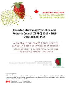 WORKING TOGETHER; CANADIAN STRAWBERRY GROWERS & IMPORTERS Canadian Strawberry Promotion and Research Council (CSPRC) 2014 – 2019