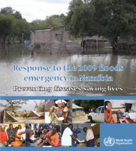 Response to the 2009 floods emergency in Namibia Preventing diseases, saving lives © World Health Organization, Namibia Country Office, 2010 All rights reserved. This publication of the World Health Organization can be