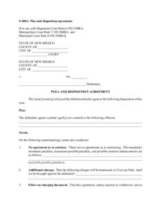 9-408A. Plea and disposition agreement. [For use with Magistrate Court Rule[removed]NMRA, Metropolitan Court Rule[removed]NMRA, and Municipal Court Rule[removed]NMRA] STATE OF NEW MEXICO COUNTY OF ___________________