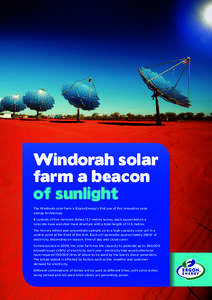 Windorah solar farm a beacon of sunlight The Windorah solar farm is Ergon Energy’s first use of this innovative solar energy technology. It consists of five mirrored dishes 13.7 metres across, each supported on a
