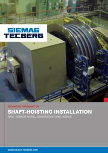 Technical Information  Shaft-Hoisting Installation (MMC - NORILSK NICKEL, KOMSOMOLSKY MINE, RUSSIA)  WWW.SiemaG-TecBerG.com