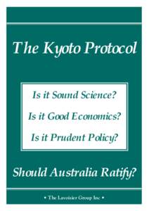 The Kyoto Protocol Is it Sound Science? Is it Good Economics? Is it Prudent Policy?  Should Australia Ratify?