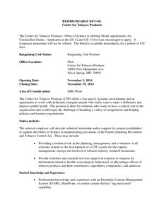 REIMBURSABLE DETAIL Center for Tobacco Products The Center for Tobacco Products, Office of Science is offering Detail opportunities for Unclassified Duties. Applicants at the GS-12 and GS-13 level are encouraged to apply