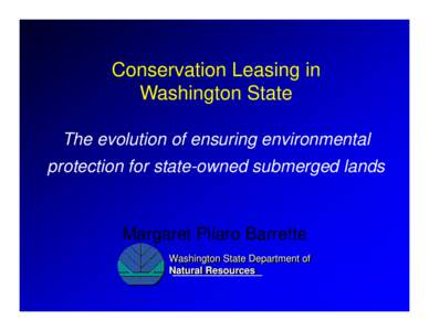 Conservation Leasing in Washington State The evolution of ensuring environmental protection for state-owned submerged lands  Margaret Pilaro Barrette