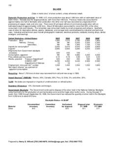 152  SILVER (Data in metric tons1 of silver content, unless otherwise noted) Domestic Production and Use: In 1999, U.S. silver production was about 1,860 tons with an estimated value of $320 million. Nevada was the large