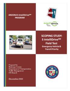 Scoping Study: E-IntelliDriveSM Field Test Background What is IntelliDriveSM? IntelliDriveSM is a multimodal initiative that aims to enable safe, interoperable networked wireless communications among vehicles, the infra