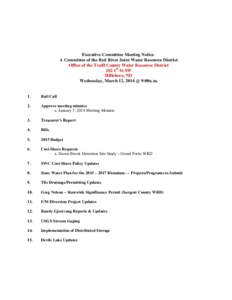 Executive Committee Meeting Notice A Committee of the Red River Joint Water Resource District Office of the Traill County Water Resource District 102 1st St SW Hillsboro, ND Wednesday, March 12, 2014 @ 9:00a.m.