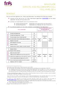 MINI GUIDE GRANTS AND FELLOWSHIPS CALL F.R.S.-FNRS 2014 SCHEDULE The next call to be opened is the “Grants and Fellowships” according to the following schedule: Opening of the call on the F.R.S.-FNRS Web-based applic