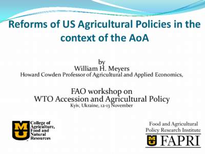 Reforms of US Agricultural Policies in the context of the AoA by William H. Meyers  Howard Cowden Professor of Agricultural and Applied Economics,